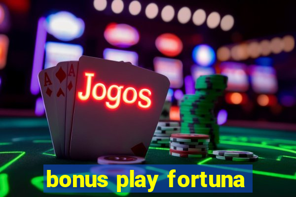 bonus play fortuna