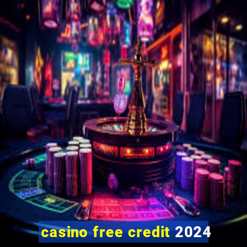 casino free credit 2024