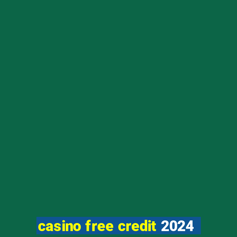 casino free credit 2024