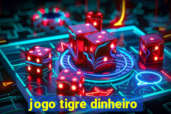 jogo tigre dinheiro