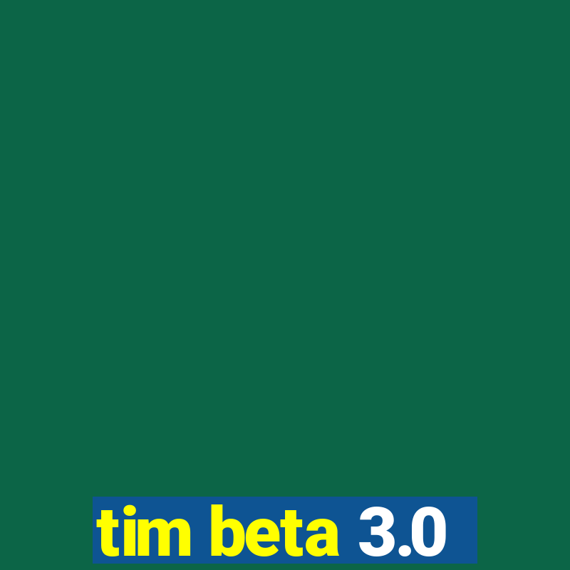 tim beta 3.0