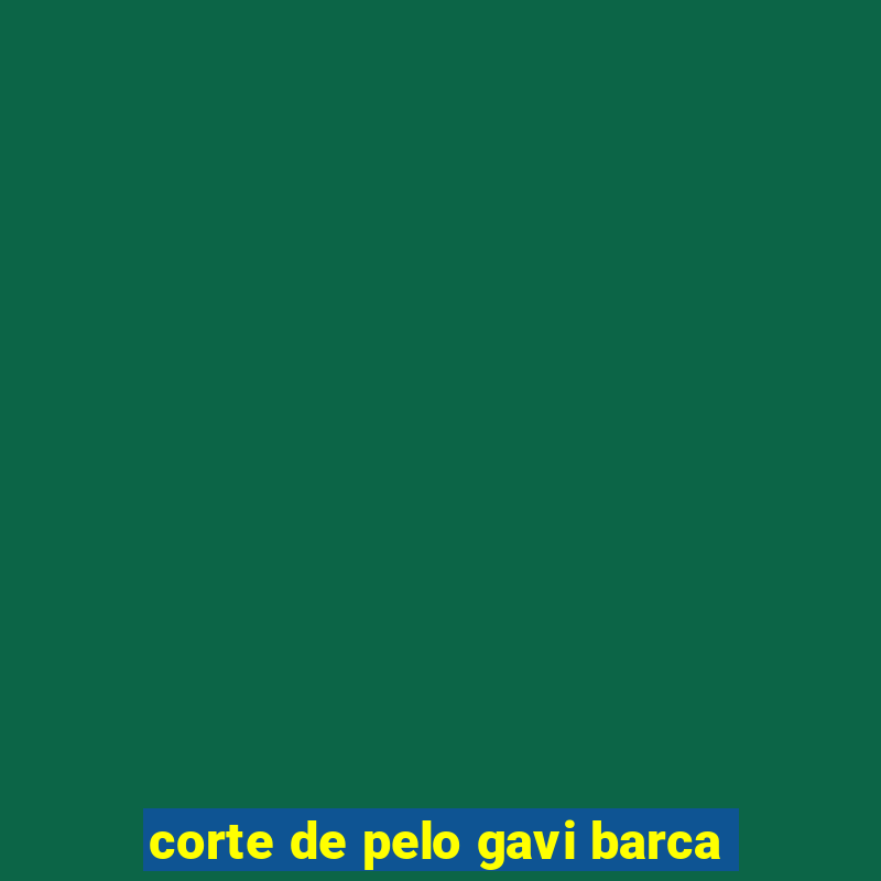 corte de pelo gavi barca