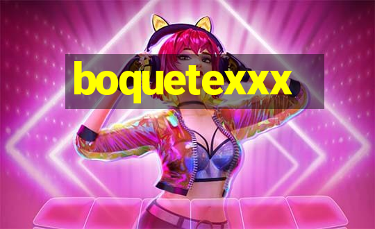 boquetexxx