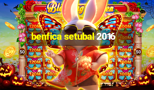 benfica setubal 2016