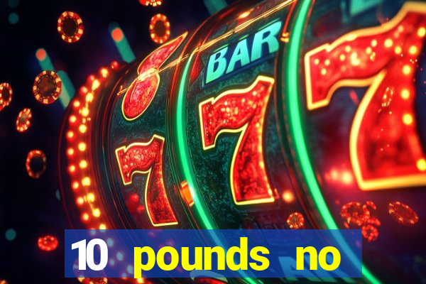 10 pounds no deposit casino