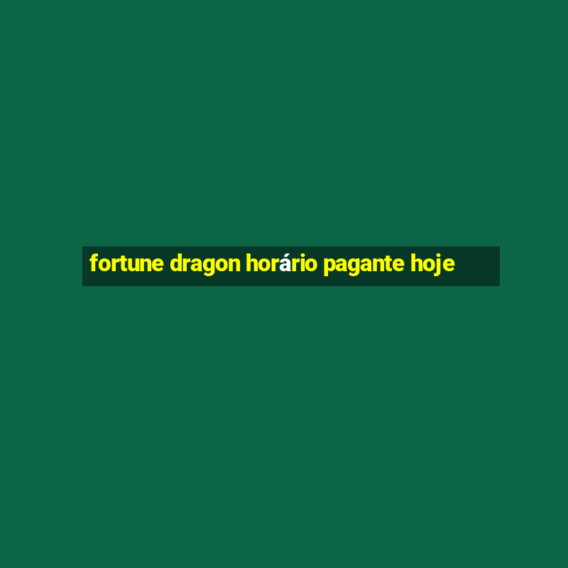 fortune dragon horário pagante hoje