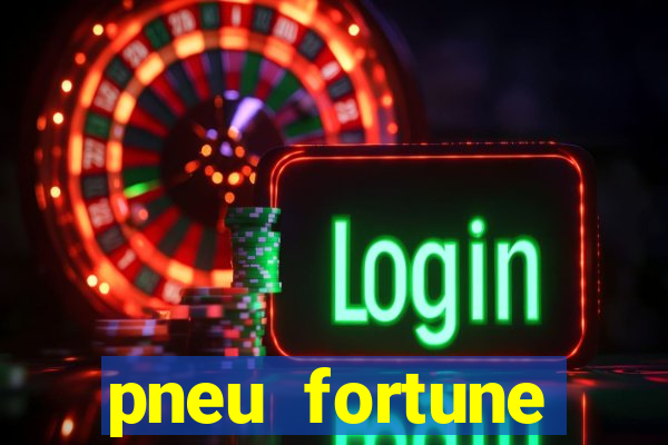 pneu fortune fsr-801 é bom