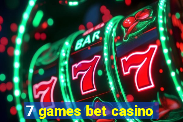 7 games bet casino