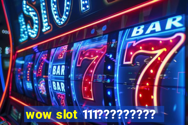 wow slot 111?????????