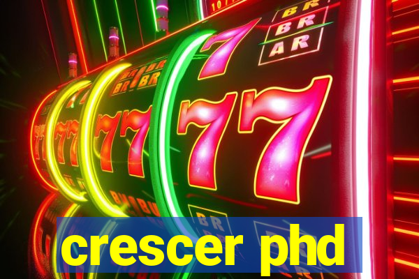 crescer phd