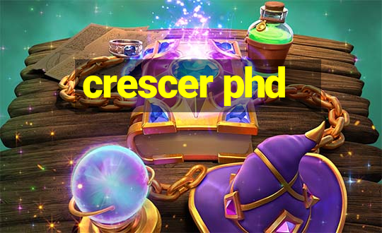 crescer phd