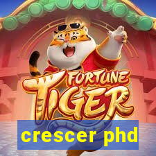 crescer phd