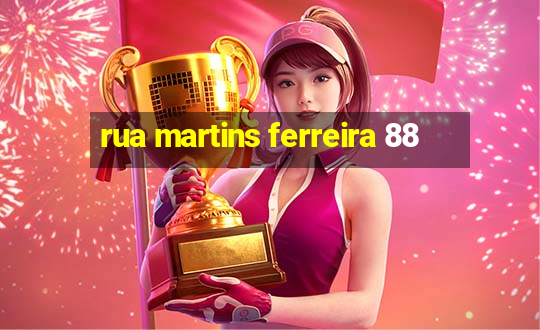 rua martins ferreira 88