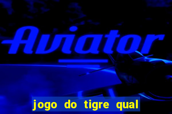 jogo do tigre qual o melhor