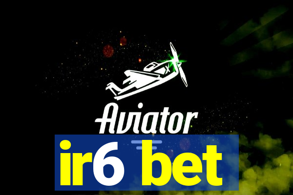 ir6 bet