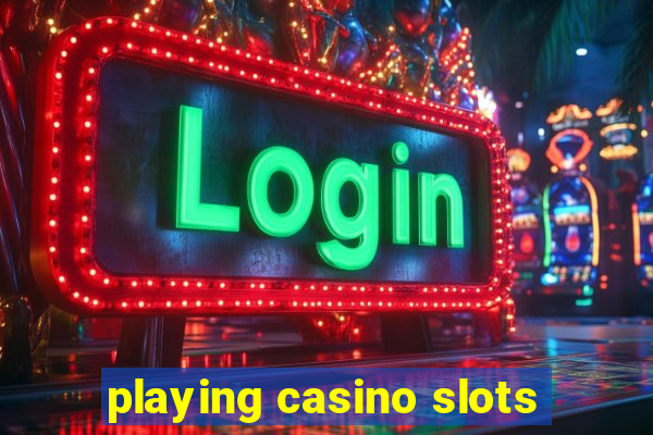 playing casino slots