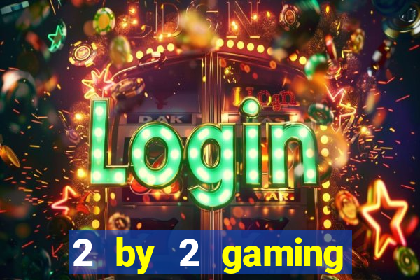 2 by 2 gaming online casino