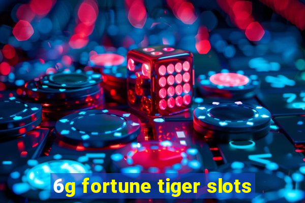 6g fortune tiger slots