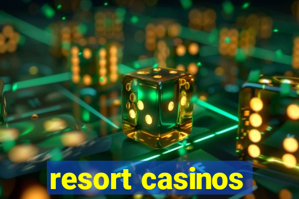 resort casinos