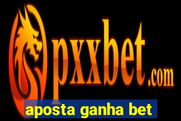 aposta ganha bet