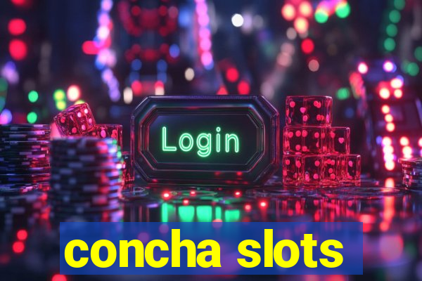 concha slots