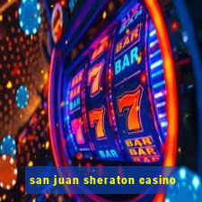 san juan sheraton casino