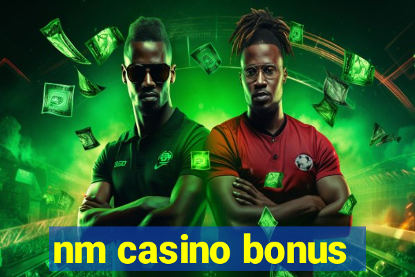 nm casino bonus