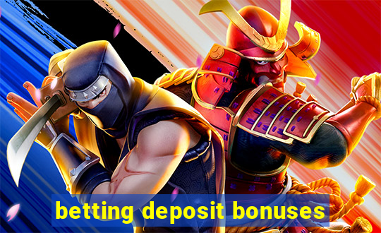 betting deposit bonuses