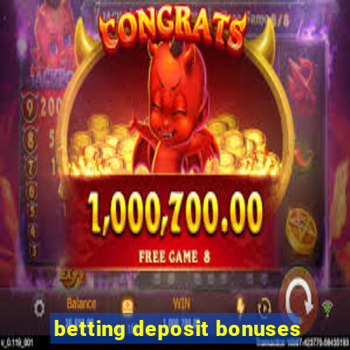 betting deposit bonuses