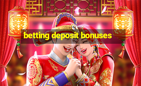 betting deposit bonuses