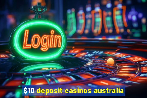 $10 deposit casinos australia