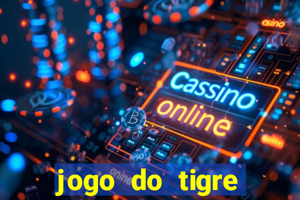 jogo do tigre ganhar dinheiro