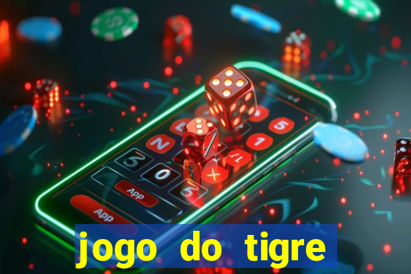 jogo do tigre ganhar dinheiro