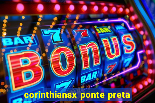 corinthiansx ponte preta