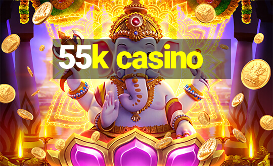 55k casino