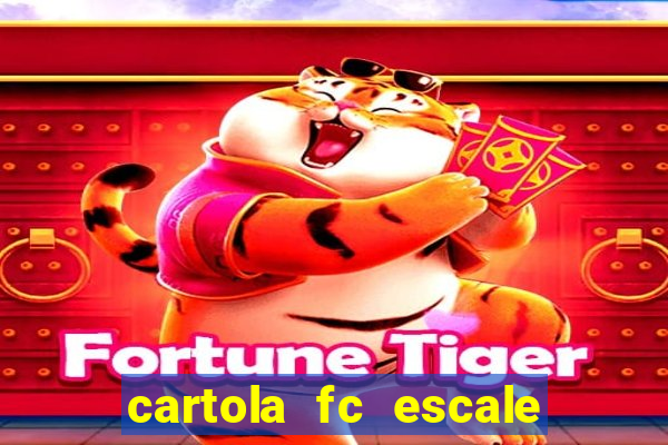 cartola fc escale seu time