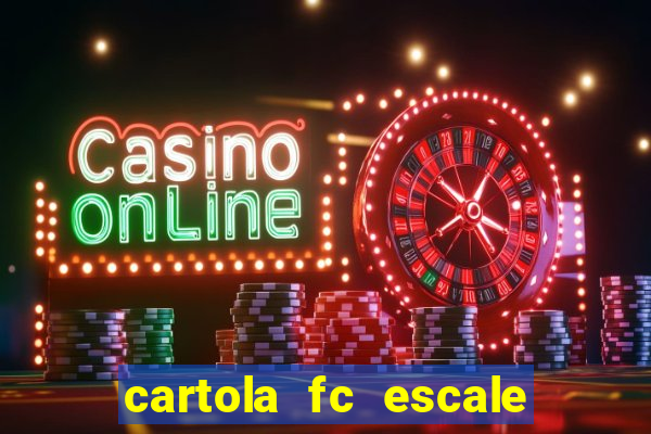 cartola fc escale seu time