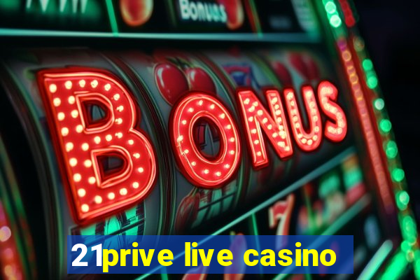 21prive live casino