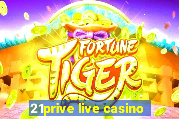 21prive live casino