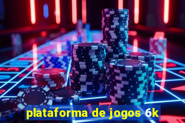 plataforma de jogos 6k