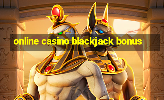 online casino blackjack bonus