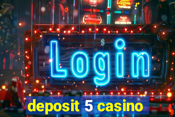 deposit 5 casino