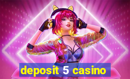 deposit 5 casino