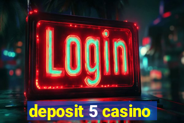 deposit 5 casino