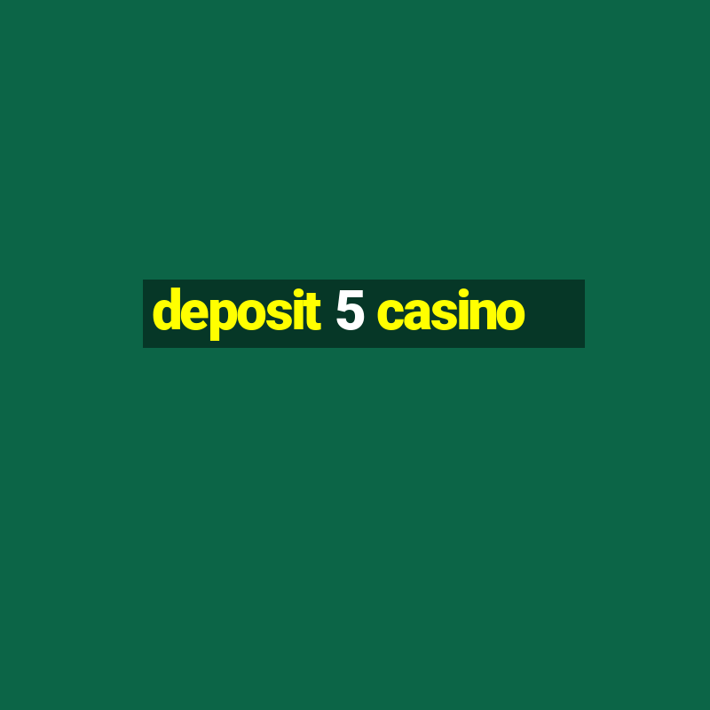 deposit 5 casino