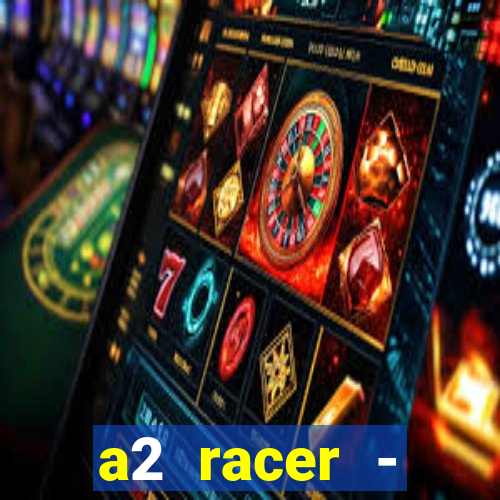 a2 racer - riscando o asfalto assistir