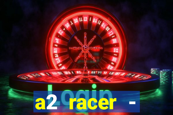 a2 racer - riscando o asfalto assistir