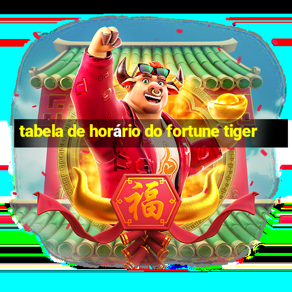 tabela de horário do fortune tiger