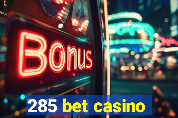 285 bet casino