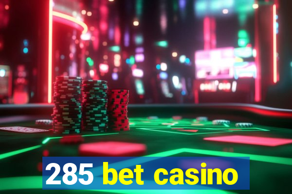 285 bet casino